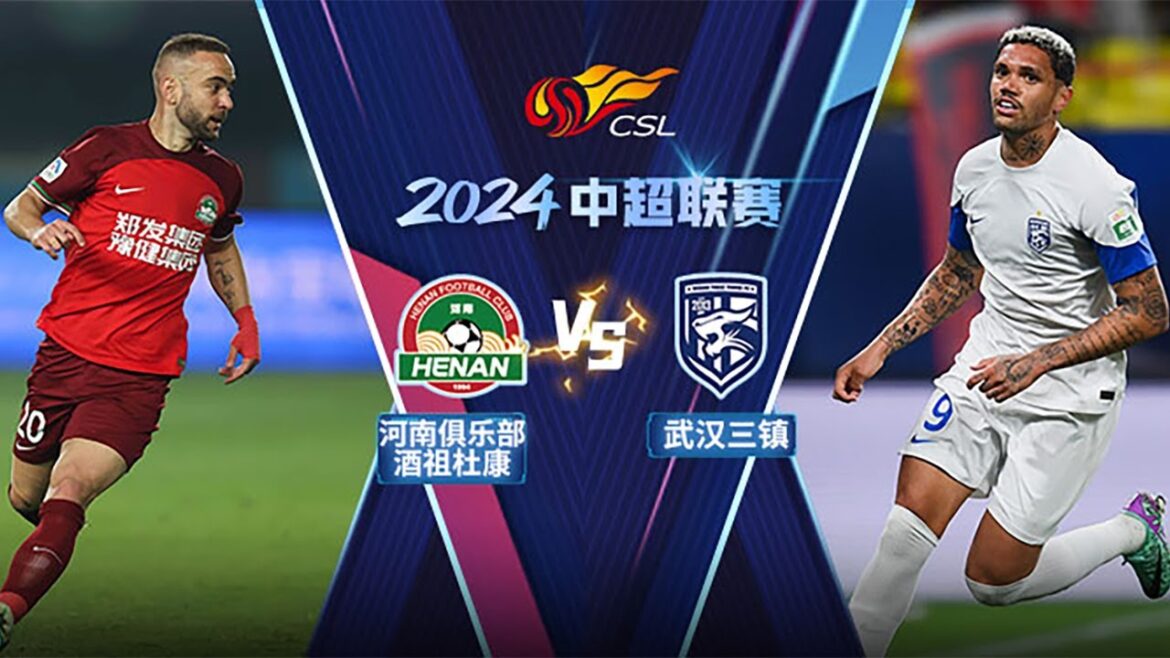 LIVE直播 河南vs武汉三镇 2024中超联赛第12轮 LIVE Henan FC vs Wuhan Three Towns Chinese Super League 2024 RD12