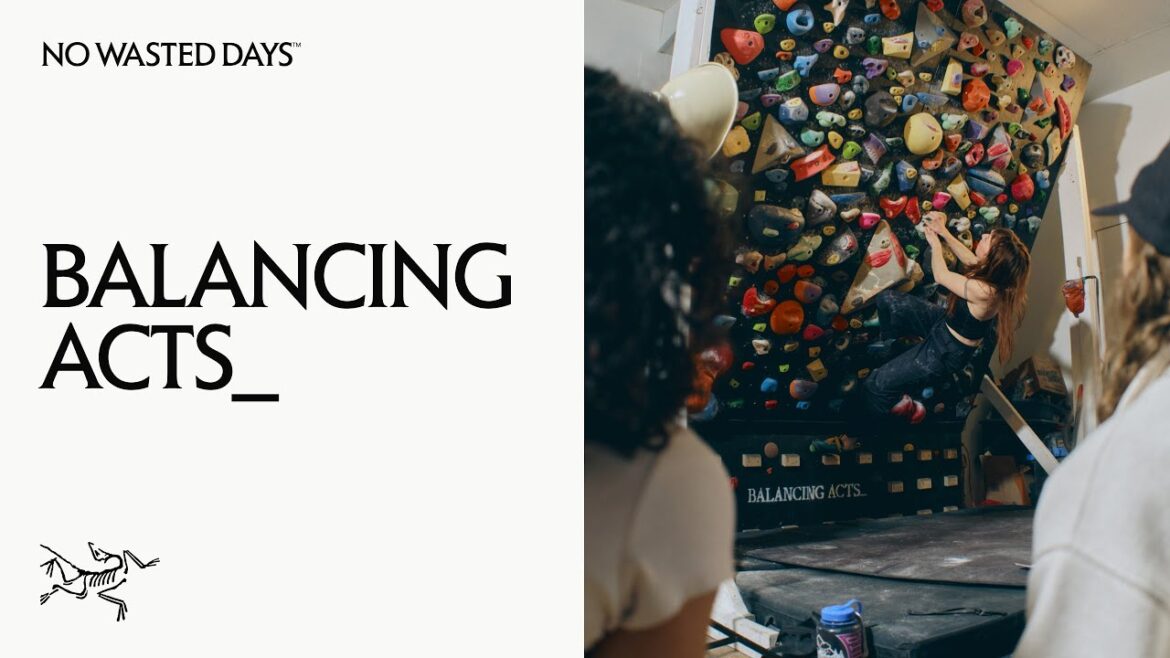 Balancing Acts_ | Climbing outside of the box | Arc’teryx No Wasted Days