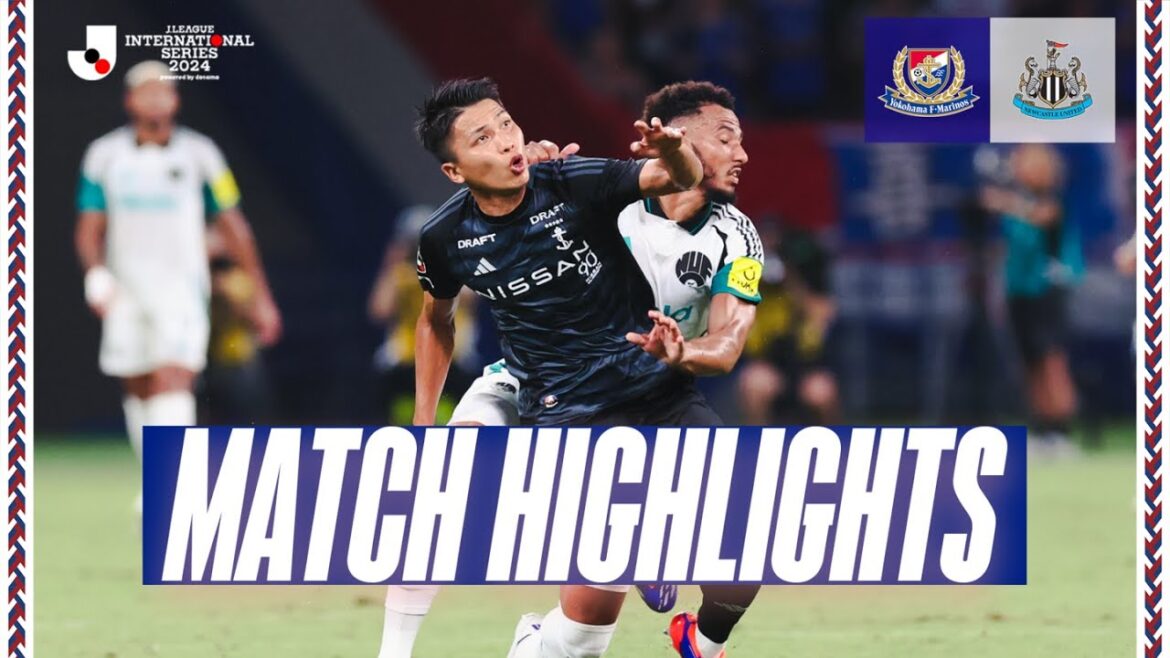 ハイライト|Jリーグインターナショナルシリーズ2024|vs ニューカッスル ユナイテッド ハイライト|Jリーグインターナショナルシリーズ2024|vs ニューカッスル ユナイテッド