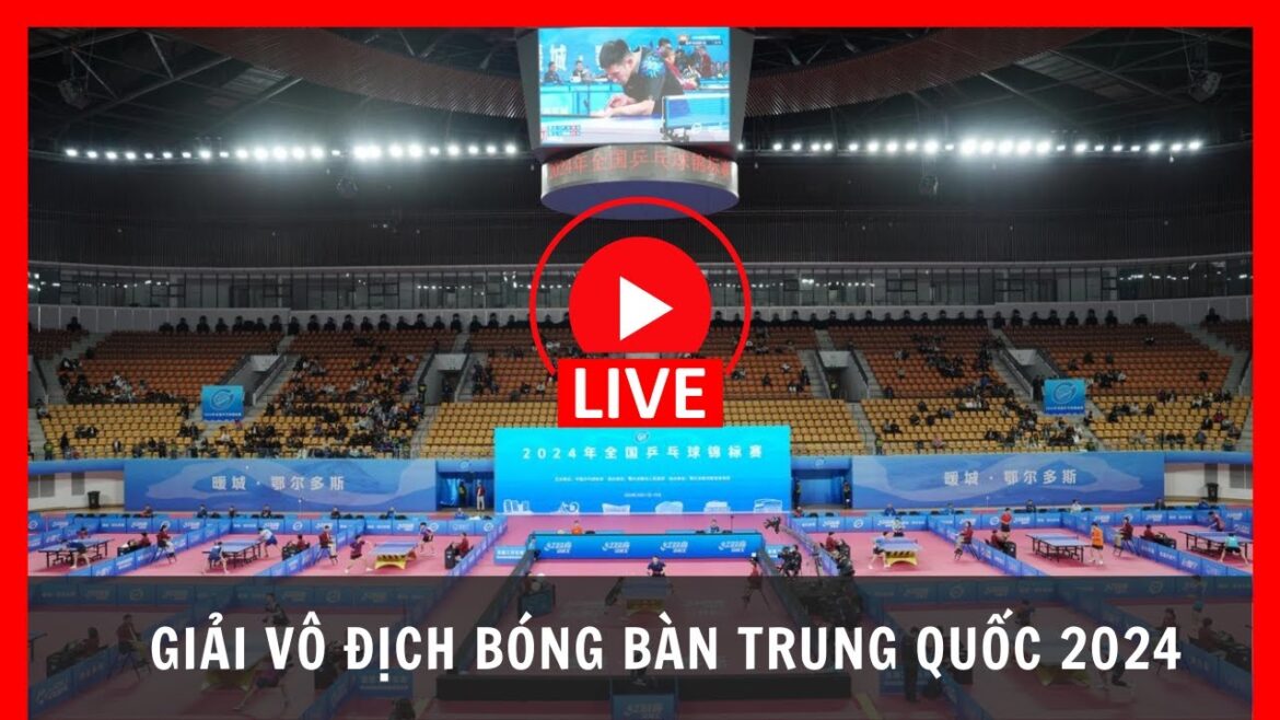🔴 GIẢI BÓNG BÀN VÔ ĐỊCH TRUNG QUỐC 2024 | 2024年全国乒乓球锦标赛 | China table tennis championship 2024 🔴 GIẢI BÓNG BÀN VÔ ĐỊCH TRUNG QUỐC 2024 | 2024年全国乒乓球锦标赛 | China table tennis championship 2024