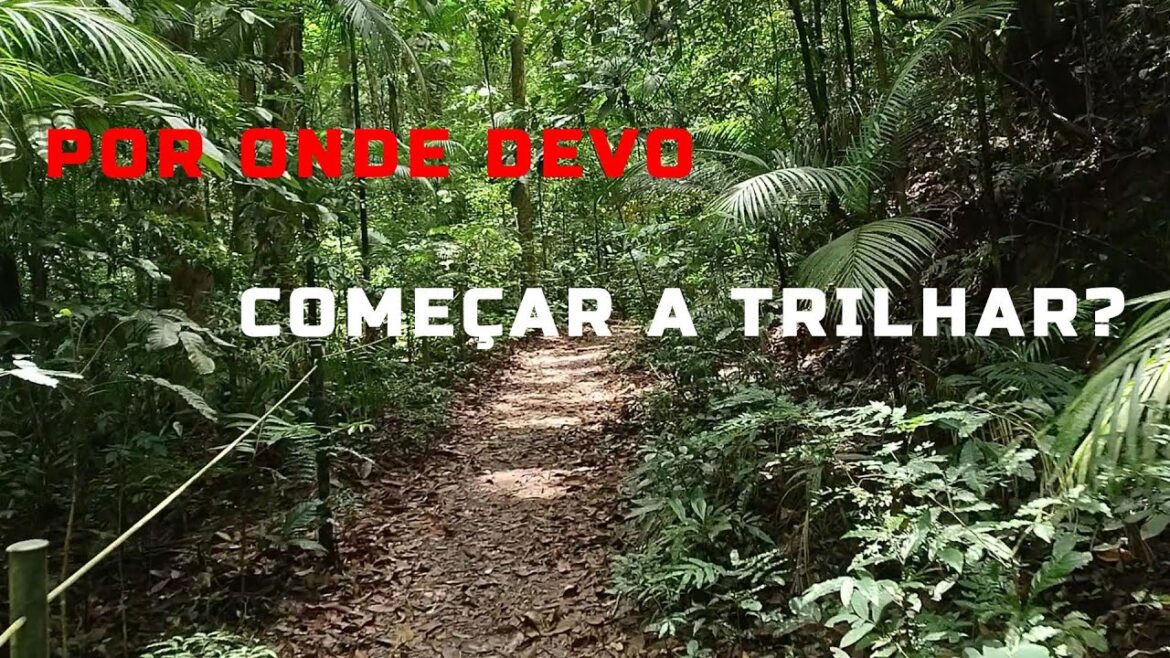 POR ONDE DEVO COMEÇAR A TRILHAR? POR ONDE DEVO COMEÇAR A TRILHAR?