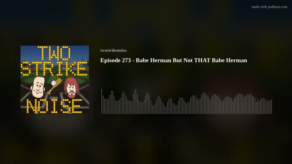 Episode 273 - Babe Herman But Not THAT Babe Herman