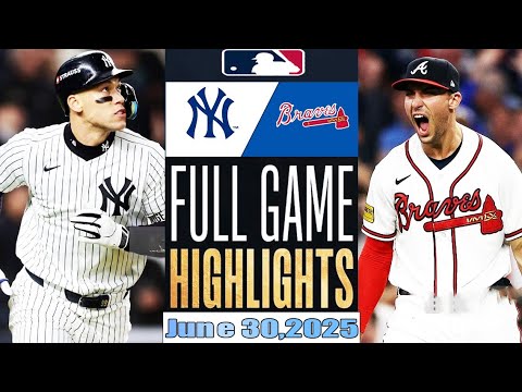New York Yankees Vs Atlanta Braves Full Game Highlights Jun 30,2025 MLB Season 2025 New York Yankees Vs Atlanta Braves Full Game Highlights Jun 30,2025 MLB Season 2025