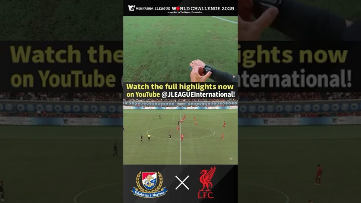 See the Match from the Referee’s View!👀 – Yokohama F·Marinos vs Liverpool FC