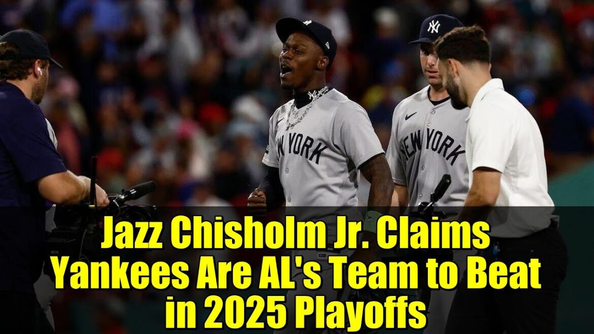 ジャズ・チザム・ジュニア、ヤンキースが2025年プレーオフでアメリカンリーグの優勝候補だと主張