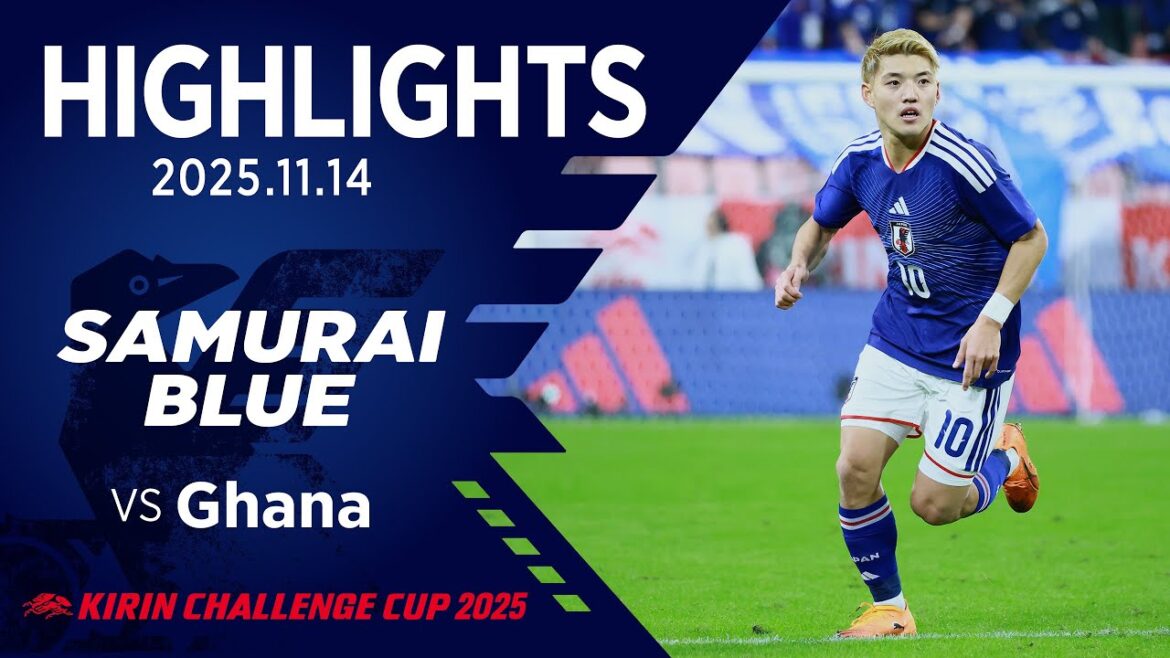 【ハイライト】日本代表vsガーナ代表|2025 11.14 豊田スタジアム|SAMURAI BLUE|KIRIN CHALLENGE CUP 2025 【ハイライト】日本代表vsガーナ代表|2025 11.14 豊田スタジアム|SAMURAI BLUE|KIRIN CHALLENGE CUP 2025