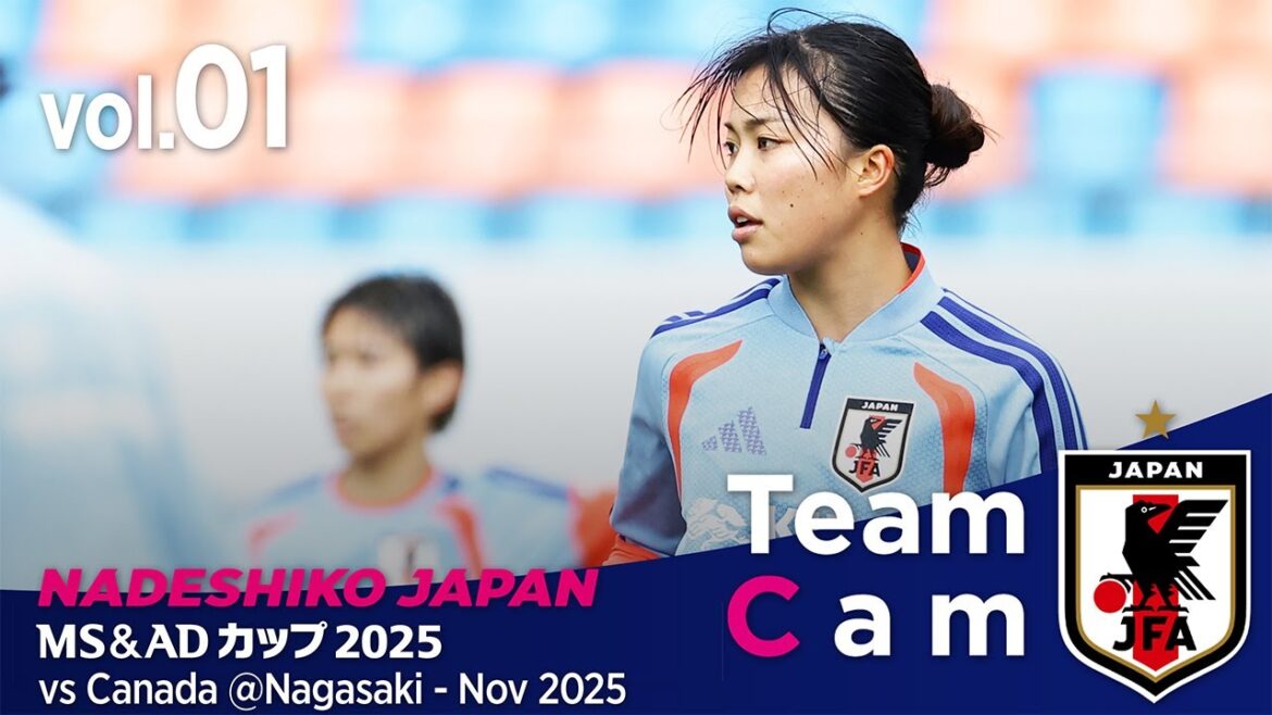 #谷川萌々子 「チームの中心になる」#なでしこジャパン 年内最後の活動｜【#TeamCam】vol.1｜MS&ADカップ2025 vs Canada @Nagasaki