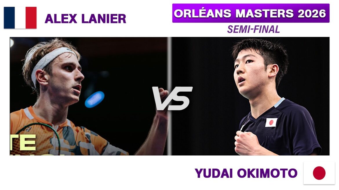 SEMI-FINAL |  Alex LANIER Vs Yudai Okimoto (沖本 優大) | Orleans Masters 2026 Badminton